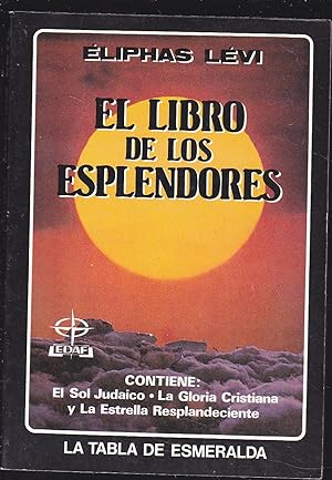 EL LIBRO DE LOS ESPLENDORES (Contiene El Sol Judaico-La Gloria Cristiana y la Estrella Resplandec...