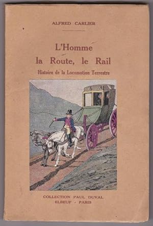 L'homme La Route , Le Rail - Histoire De La Locomotion Terrestre