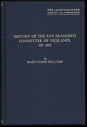 History of the San Francisco Committee of Vigilance of 1851, A Study of Social Control on the the...