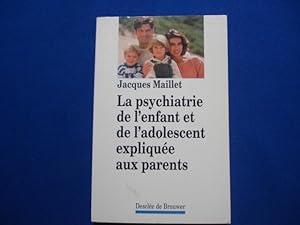 La psychiatrie de l'enfant et de l'adolescent expliquée aux parents