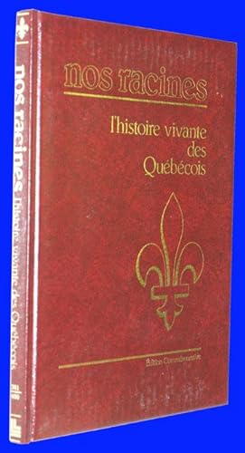 Nos racines - l'histoire vivante des Québécois - Édition commémorative - Volume 4 Pages 301 à 400