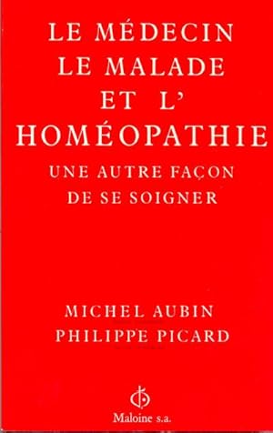 Le médecin, le malade et l'homéopathie. Une autre façon de se soigner