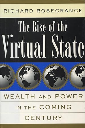 The Rise of the Virtual State: Wealth and Power in the Coming Century