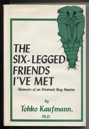The Six-Legged Friends I've Met, Memoirs of an Itinerant Bug Hunter