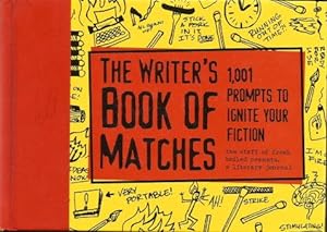 THE WRITER'S BOOK OF MATCHES : 1,001 Prompts to Ignite Your Fiction