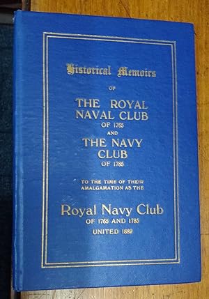 Historical Memoirs of The Royal Naval Club of 1765 and The Navy Club of 1785 To The Time of Their...