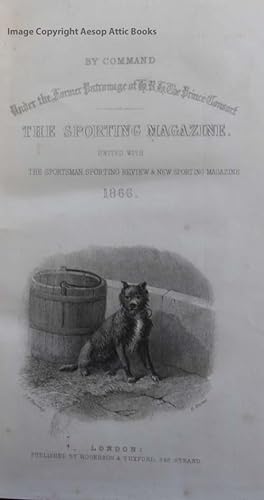 THE SPORTING MAGAZINE. United with the Sportsman, Sporting Review and New Sporting Magazine. 1866...