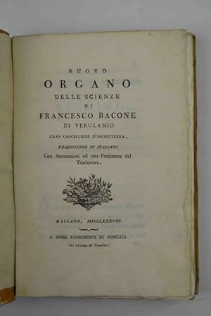 Nuovo Organo delle Scienze di Francesco Bacone di Verulamio. Traduzione in italiano con Annotazio...