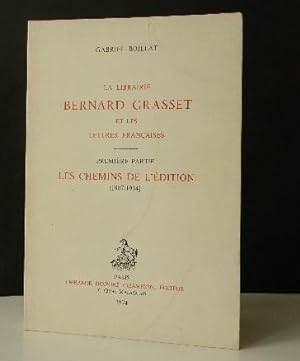 LA LIBRAIRIE BERNARD GRASSET et les lettres françaises. Première partie Les chemins de l'édition ...