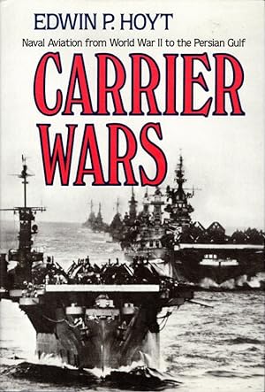 Carrier Wars: Naval Aviation from World War II to the Persian Gulf