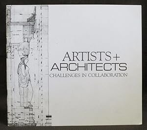 Artists + Architects : Challenges in Collaboration : An Exhibition of Models, Drawings & Photogra...