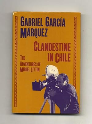 Clandestine In Chile; The Adventures Of Miguel Littin - 1st US Edition/1st Printing