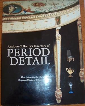 Antique Collector's Directory of Period Detail: How to Identify the Characteristic Shapes and Sty...