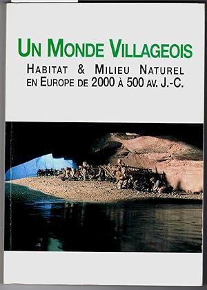 Un monde villageois. Habitat et milieu naturel en Europe de 2000 à 500 av. J.-C. Préf. J.-P. Mill...