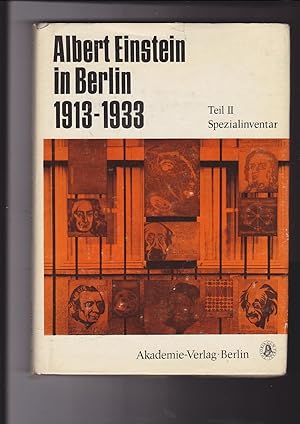 Albert Einstein in Berlin 1913-1933. Tl. II: Spezialinventar. Regesten d. Einstein-Dokumente . ; ...