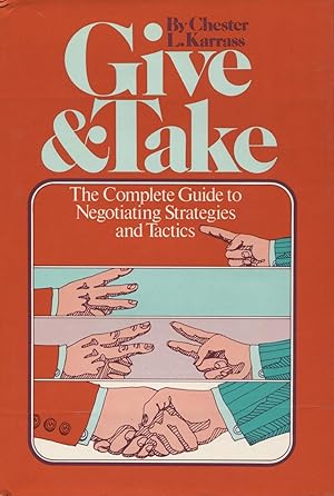 Give and Take: The Complete Guide to Negotiating Strategies and Tactics