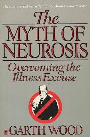 The Myth of Neurosis: Overcoming the Illness Excuse