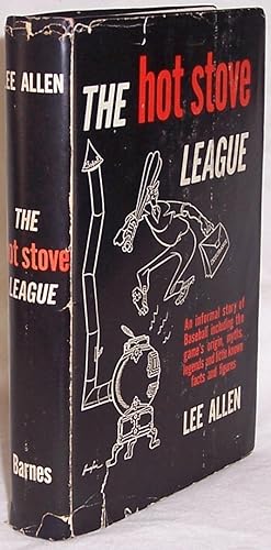 The Hot Stove League: An Informal Story of Baseball Including the Game's Origin, Myths, Legends a...
