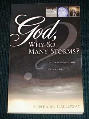 God, Why So Many Storms?: Understanding the Nature of God