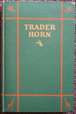 Trader Horn: Being the Life and Works of Alfred Aloysius Horn; Harold the Webbed of the Young Vyk...