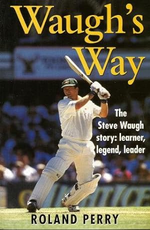 WAUGH'S WAY : The Steve Waugh Story: Learner, Legend, Leader
