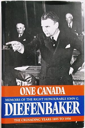 One Canada - Memoirs of the Right Honorable John G. Diefenbaker