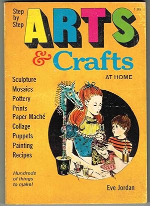 Step by Step ART & Crafts AT HOME: Sculpture, Mosaics, Pottery, Prints, Paper Maché, Collage, Pup...