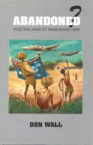 ABANDONED : Australians at Sandakan 1945