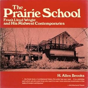 The Prairie School Frank Lloyd Wright and His Midwest Contemporaries