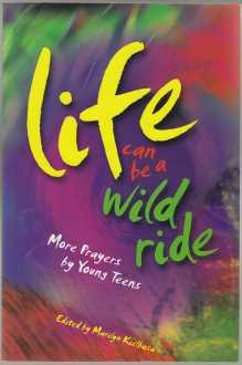 Life Can be a Wild Ride: More Prayers by Young Teens