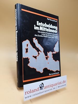 Entscheidung im Mittelmeer : d. südl. Peripherie Europas in d. dt. Strategie d. Zweiten Weltkrieg...