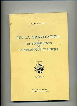 DE LA GRAVITATION OU LES FONDEMENTS DE LA MECANIQUE CLASSIQUE . Introduction , Traduction et Note...