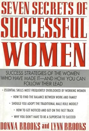 SEVEN SECRETS OF SUCCESSFUL WOMEN : Success Strategies of the Women Who Have Made it - and How Yo...