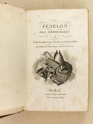 Fénélon des Demoiselles ou Choix des plus beaux écrits de cet écrivain célebre.
