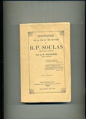 HISTOIRE DE LA VIE ET DES OEUVRES DU R.P. SOULAS avec portrait. 2eme édition.