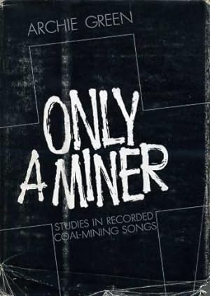 Only a Miner : Studies in Recorded Coal-Mining Songs