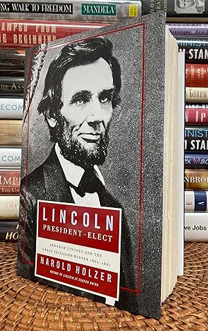 Lincoln President-Elect: Abraham Lincoln and the Great Secession Winter, 1860-1861 (Signed First ...