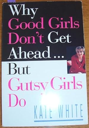 Why Good Girls Don't Get Ahead, But Gutsy Girls Do