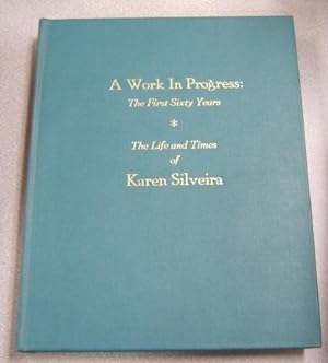 A Work in Progress: The First Sixty Years, The Life & Times of Karen Silveira