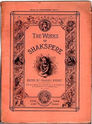 The Works of Shakspere (sic) Edited by Charles Knight. Much Ado About Nothing, Acts I - Act V. Al...