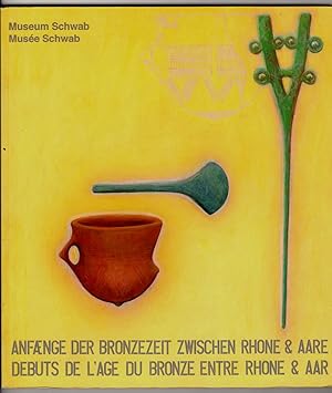 Die Anfänge der Bronzezeit zwischen Rhône und Aare / Les Débuts de l'Age du bronze entre Rhône et...