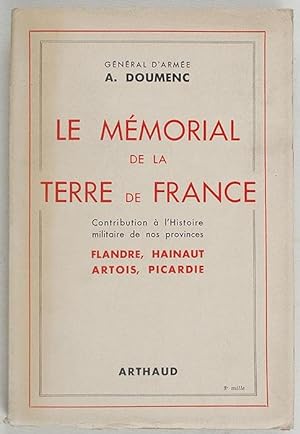 LE MEMORIAL DE LA TERRE DE FRANCE. Contribution à l'histoire de nos provinces FLANDRE, HAINAUT, A...