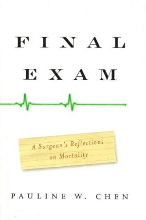 FINAL EXAM : A Surgeon's Reflections on Mortality