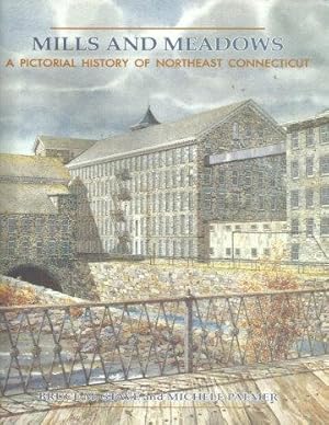 MILLS AND MEADOWS : A Pictorial History of Northeast Connecticut