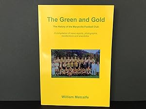 The Green and Gold: The History of the Marysville Football Club - A Compilation of News Reports, ...