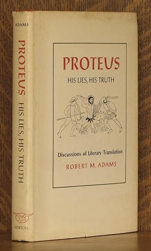 PROTEUS, HIS LIES, HIS TRUTH, DISCUSSIONS OF LITERARY TRANSLATION