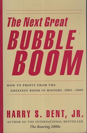 THE NEXT GREAT BUBBLE BOOM How to Profit from the Greatest Boom in History 2005 - 2009