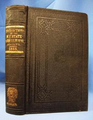 TRANSACTIONS OF THE N.Y. AGRICULTURAL SOCIETY (VOL. XV, 1855) With an Abstract of the Proceedings...