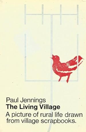 THE LIVING VILLAGE : A Picture of Rural Life Drawn from Village Scrapbooks