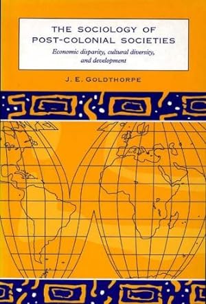 The Sociology of Post-Colonial Societies : Economic Disparity, Cultural Diversity and Development